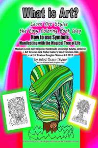 What is Art? Learn Art Styles the Easy Coloring Book Way How to use Symbols Manifesting with the Magical Tree of Life Medium Level Easy Organic Handmade Drawings Adults, Children
