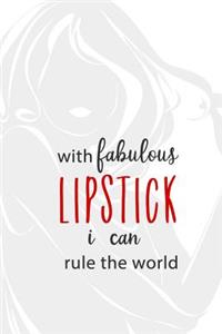 With Fabulous Lipstick I Can Rule the World