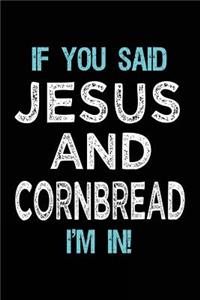 If You Said Jesus And Cornbread I'm In