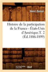 Histoire de la Participation de la France - États-Unis d'Amérique.T. 2 (Éd.1886-1899)