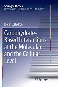 Carbohydrate-Based Interactions at the Molecular and the Cellular Level