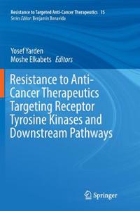 Resistance to Anti-Cancer Therapeutics Targeting Receptor Tyrosine Kinases and Downstream Pathways