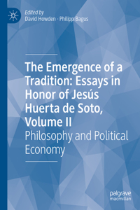 The Emergence of a Tradition: Essays in Honor of Jesus Huerta de Soto, Volume II
