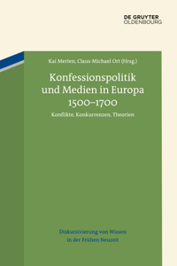 Konfessionspolitik Und Medien in Europa 1500-1700