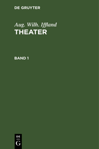 Aug. Wilh. Iffland: Theater. Band 1