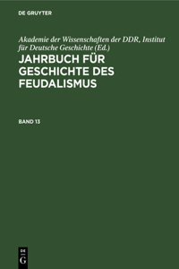 Jahrbuch Für Geschichte Des Feudalismus. Band 13