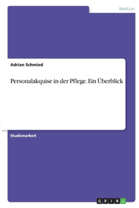 Personalakquise in der Pflege. Ein Überblick