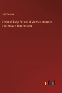 Difesa di Luigi Farsari di Vicenza esattore Distrettuale di Barbarano