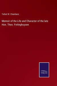 Memoir of the Life and Character of the late Hon. Theo. Frelinghuysen