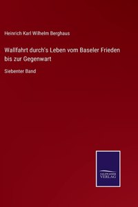 Wallfahrt durch's Leben vom Baseler Frieden bis zur Gegenwart