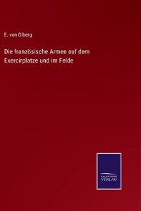 Die französische Armee auf dem Exercirplatze und im Felde