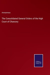 Consolidated General Orders of the High Court of Chancery