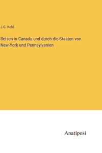 Reisen in Canada und durch die Staaten von New-York und Pennsylvanien