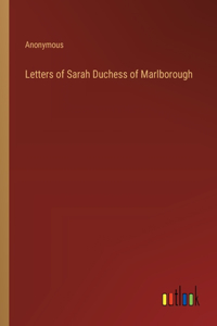 Letters of Sarah Duchess of Marlborough