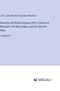 Roraima and British Guiana; With a Glance at Bermuda, the West Indies, and the Spanish Main