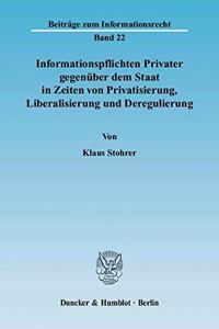 Informationspflichten Privater Gegenuber Dem Staat in Zeiten Von Privatisierung, Liberalisierung Und Deregulierung