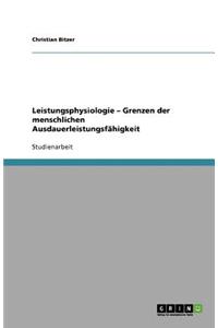 Leistungsphysiologie - Grenzen der menschlichen Ausdauerleistungsfähigkeit