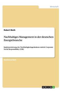 Nachhaltiges Management in der deutschen Energiebranche: Implementierung des Nachhaltigkeitsgedankens mittels Corporate Social Responsibility (CSR)