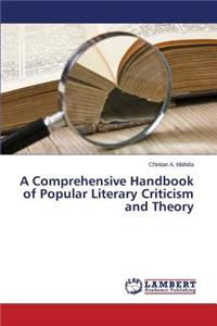Comprehensive Handbook of Popular Literary Criticism and Theory