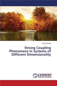 Strong Coupling Phenomena in Systems of Different Dimensionality