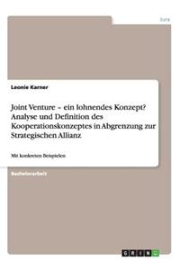 Joint Venture - ein lohnendes Konzept? Analyse und Definition des Kooperationskonzeptes in Abgrenzung zur Strategischen Allianz