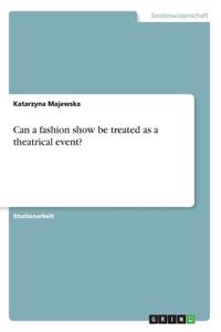 Can a fashion show be treated as a theatrical event?