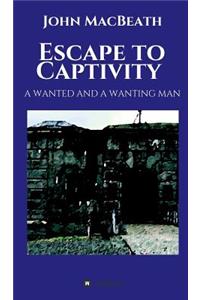 Escape to Captivity A WANTED AND A WANTING MAN