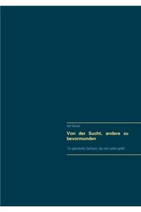 Von der Sucht, andere zu bevormunden