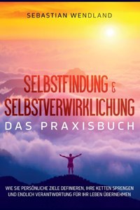 Selbstfindung & Selbstverwirklichung - Das Praxisbuch