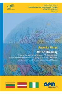 Nation Branding - Entwicklung einer nationalen Markenidentität unter besonderer Berücksichtigung von Public Relations am Beispiel von Litauen, Lettland und Nigeria