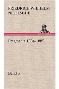 Fragmente 1884-1885, Band 5