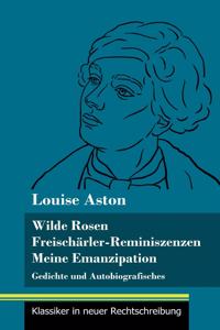 Wilde Rosen / Freischärler-Reminiszenzen / Meine Emanzipation