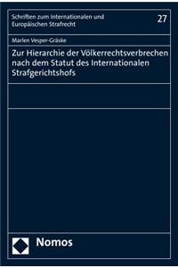 Zur Hierarchie Der Volkerrechtsverbrechen Nach Dem Statut Des Internationalen Strafgerichtshofs