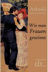 Wie Man Frauen Gewinnt