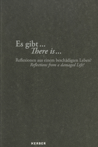 There Is...Reflections from a Damaged Life?: Reflexionen Aus Einem Beschadigten Leben?/ Reflections from a Damaged Life?