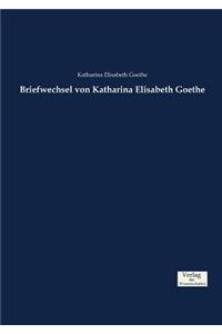 Briefwechsel von Katharina Elisabeth Goethe