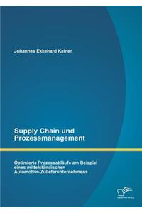 Supply Chain und Prozessmanagement. Optimierte Prozessabläufe am Beispiel eines mittelständischen Automotive-Zulieferunternehmens