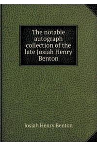The Notable Autograph Collection of the Late Josiah Henry Benton
