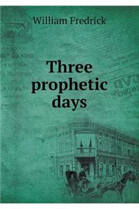 Three prophetic days