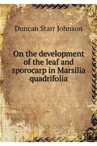 On the Development of the Leaf and Sporocarp in Marsilia Quadrifolia