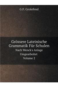 Grössere Lateinische Grammatik Für Schulen, Nach Wenck's Anlage Umgearbeitet Volume 2