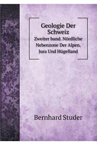 Geologie Der Schweiz Volume 2. Nördliche Nebenzone Der Alpen. Jura Und Hügelland