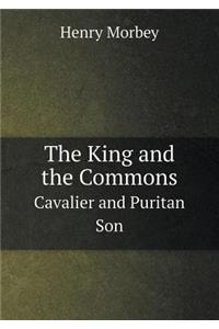 The King and the Commons Cavalier and Puritan Son