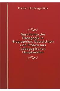 Geschichte Der Pädagogik in Biographien, Übersichten Und Proben Aus Pädagogischen Hauptwerfen