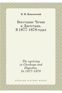 The uprising in Chechnya and Dagestan. In 1877-1878