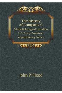 The History of Company C 304th Field Signal Battalion U.S. Army American Expeditionary Forces
