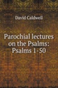 Parochial lectures on the Psalms