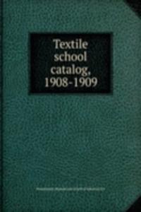 Textile school catalog, 1908-1909