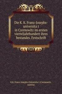 Die K. K. Franz-Josephs-universitat in Czernowitz im ersten vierteljahrhundert ihres bestandes. Festschrift