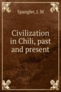 Civilization in Chili, past and present